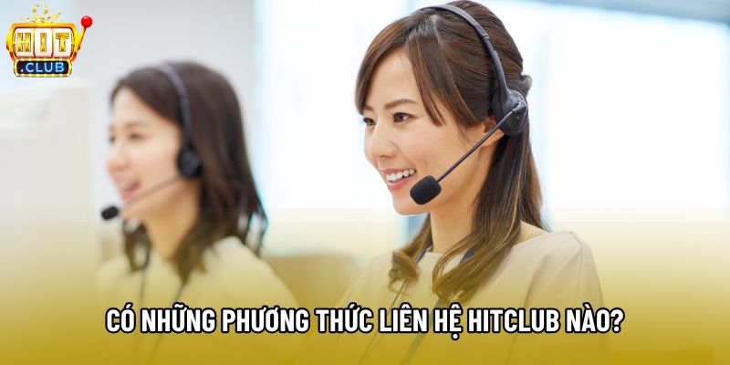 Có những phương thức liên hệ Hitclub nào? Có những phương thức liên hệ Hitclub nào?