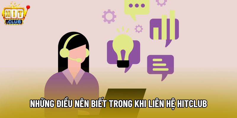 Những điều nên biết trong khi liên hệ Hitclub Những điều nên biết trong khi liên hệ Hitclub